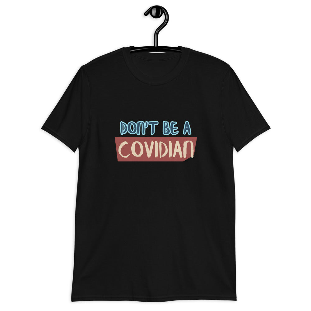 Don't be a Covidian Unisex T-Shirt