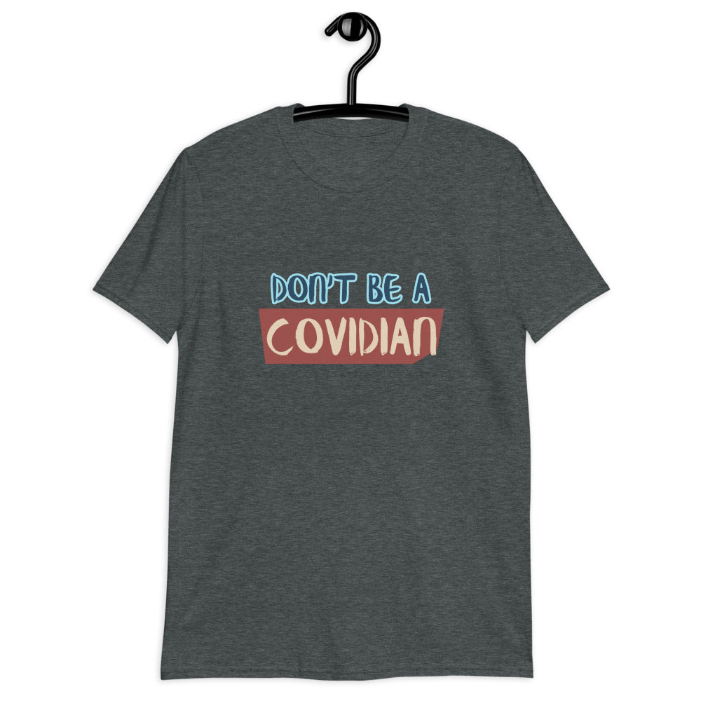 Don't be a Covidian Unisex T-Shirt